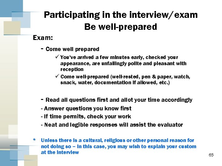 Participating in the interview/exam Be well-prepared Exam: - Come well prepared ü You've arrived