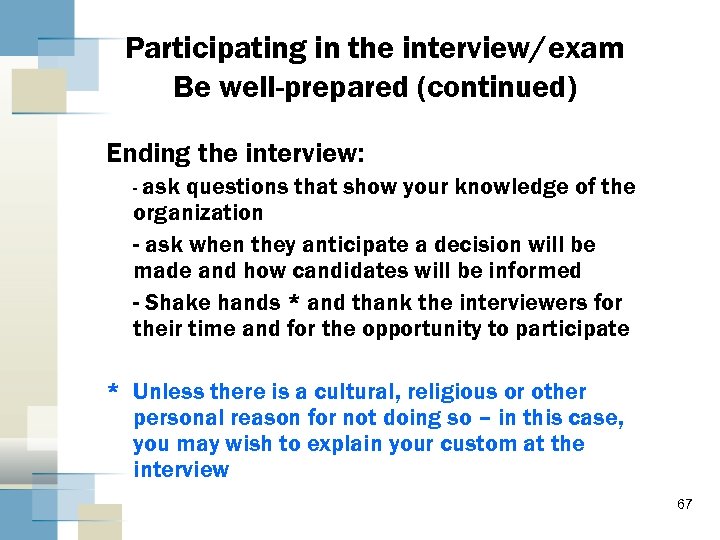 Participating in the interview/exam Be well-prepared (continued) Ending the interview: - ask questions that