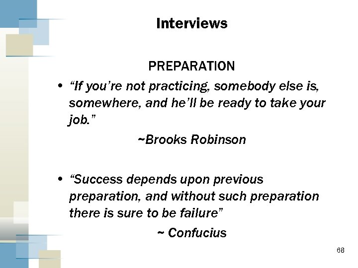 Interviews PREPARATION • “If you’re not practicing, somebody else is, somewhere, and he’ll be