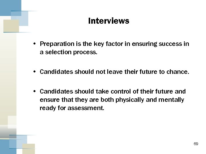 Interviews • Preparation is the key factor in ensuring success in a selection process.