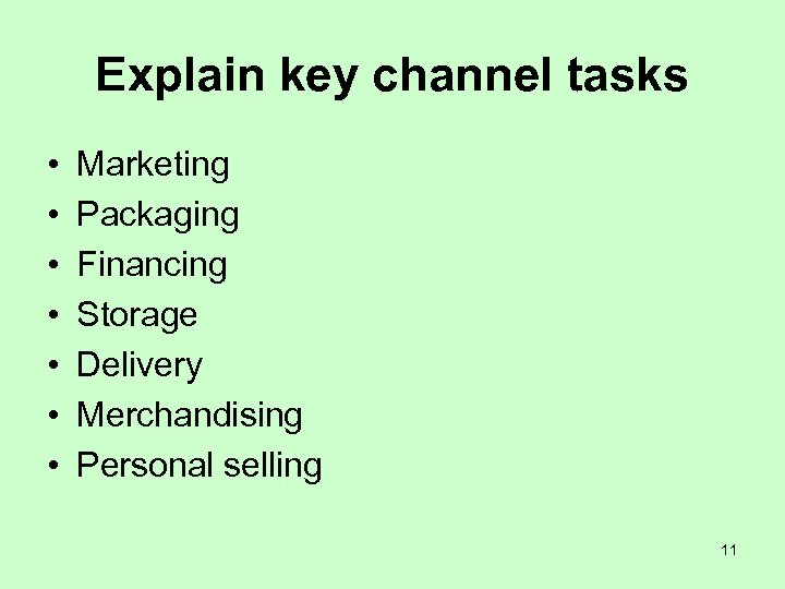 Explain key channel tasks • • Marketing Packaging Financing Storage Delivery Merchandising Personal selling