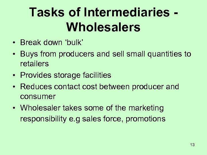 Tasks of Intermediaries Wholesalers • Break down ‘bulk’ • Buys from producers and sell