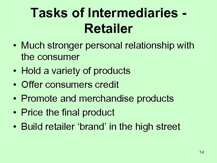 Tasks of Intermediaries Retailer • Much stronger personal relationship with the consumer • Hold