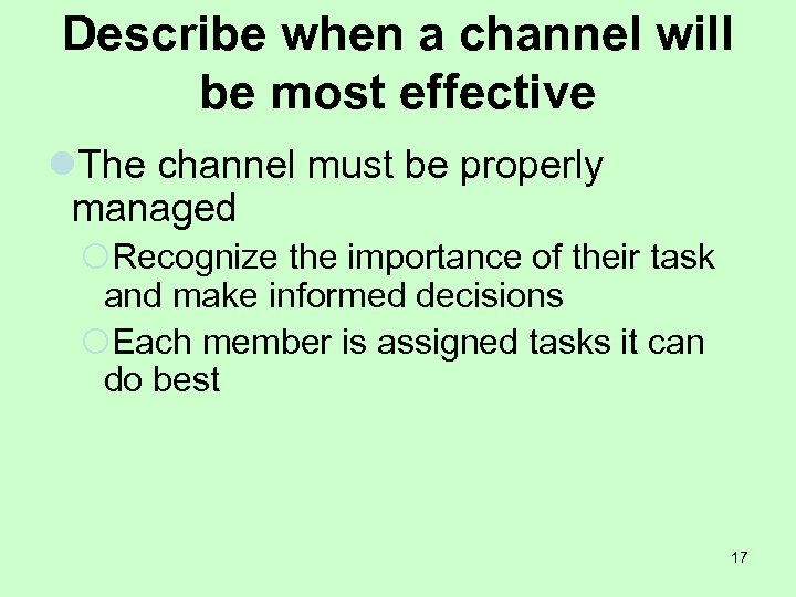 Describe when a channel will be most effective l. The channel must be properly