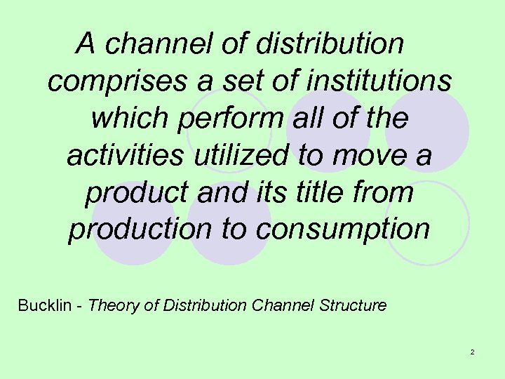 A channel of distribution comprises a set of institutions which perform all of the