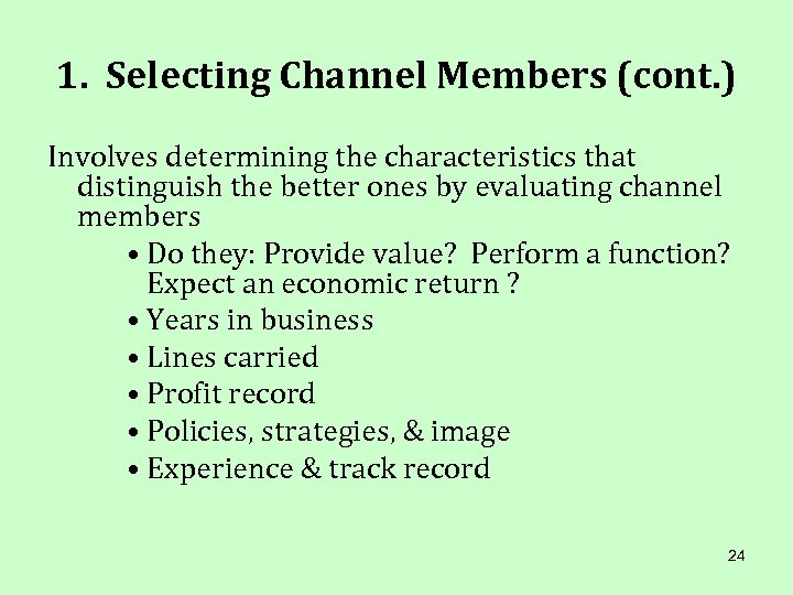 1. Selecting Channel Members (cont. ) Involves determining the characteristics that distinguish the better