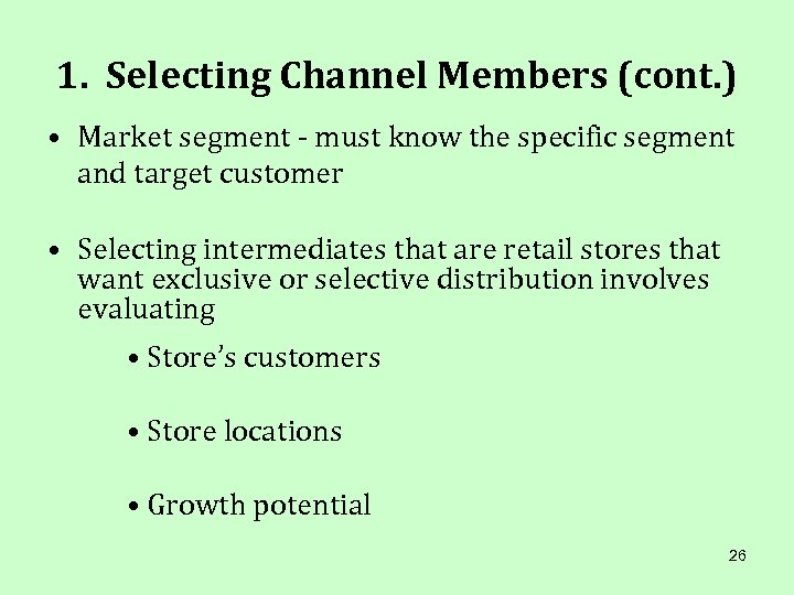 1. Selecting Channel Members (cont. ) • Market segment - must know the specific