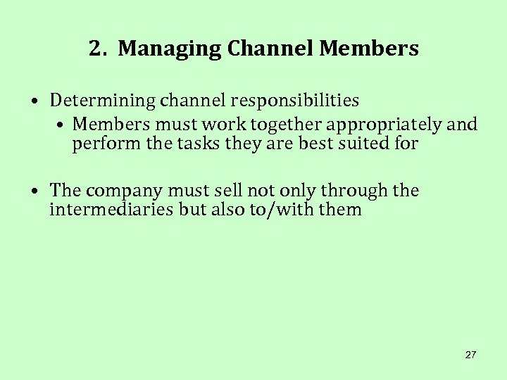 2. Managing Channel Members • Determining channel responsibilities • Members must work together appropriately