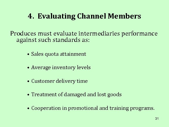 4. Evaluating Channel Members Produces must evaluate intermediaries performance against such standards as: •