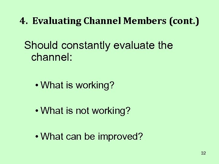 4. Evaluating Channel Members (cont. ) Should constantly evaluate the channel: • What is
