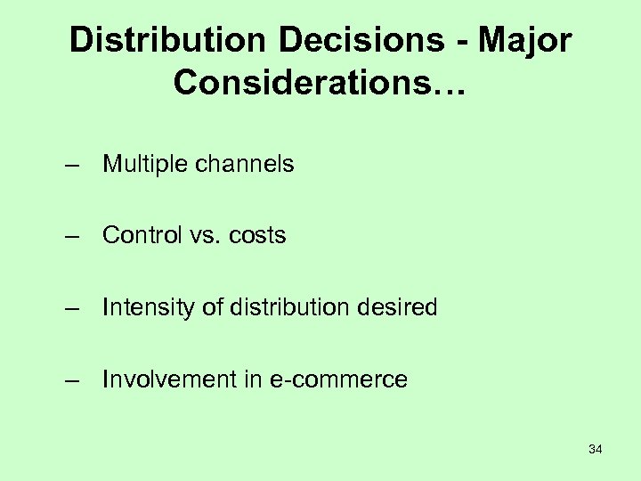 Distribution Decisions - Major Considerations… – Multiple channels – Control vs. costs – Intensity