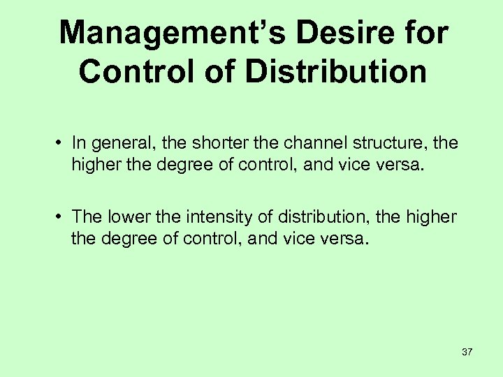 Management’s Desire for Control of Distribution • In general, the shorter the channel structure,
