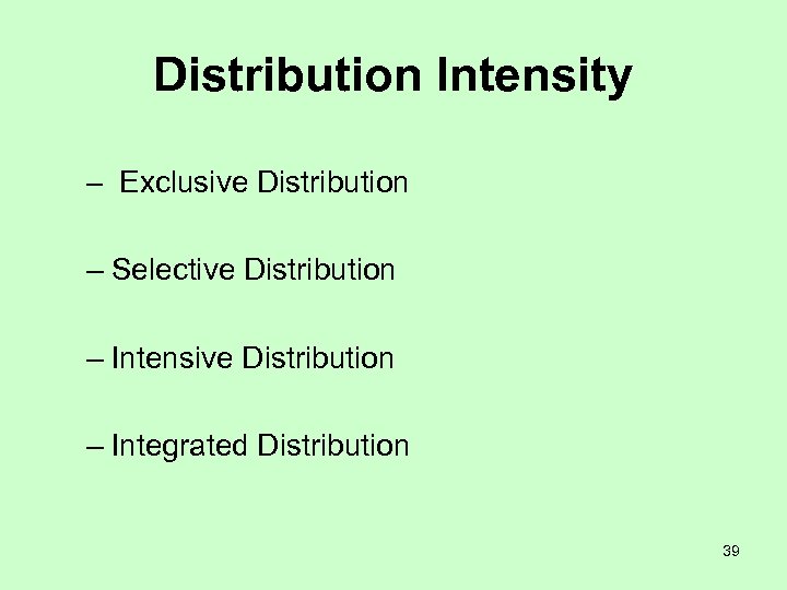 Distribution Intensity – Exclusive Distribution – Selective Distribution – Intensive Distribution – Integrated Distribution