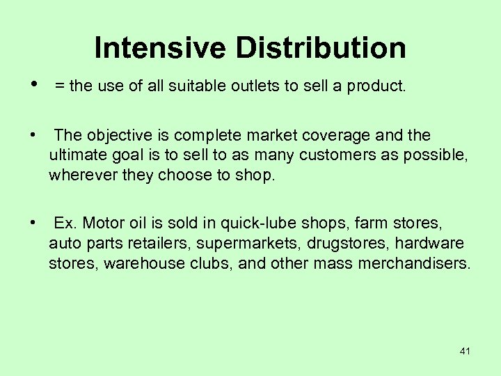 Intensive Distribution • = the use of all suitable outlets to sell a product.