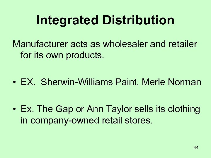Integrated Distribution Manufacturer acts as wholesaler and retailer for its own products. • EX.