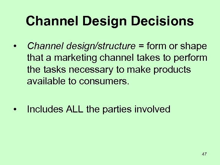 Channel Design Decisions • Channel design/structure = form or shape that a marketing channel