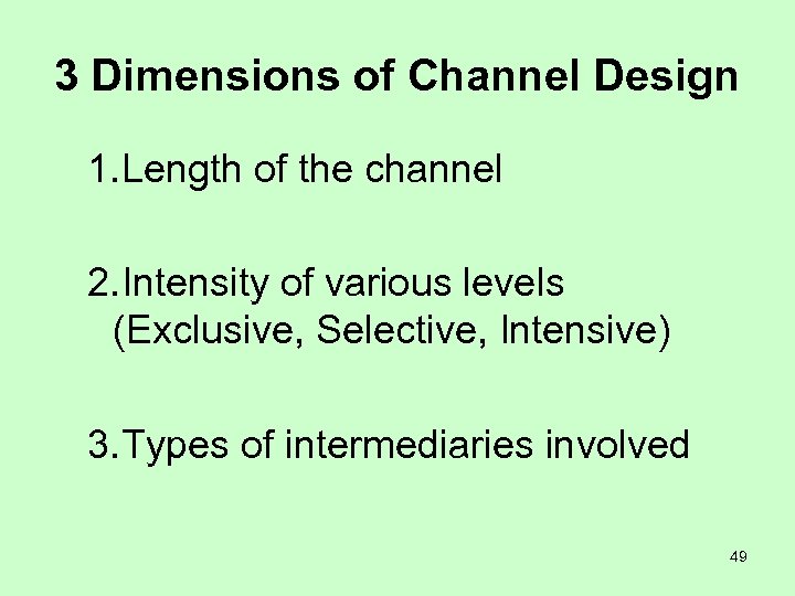 3 Dimensions of Channel Design 1. Length of the channel 2. Intensity of various