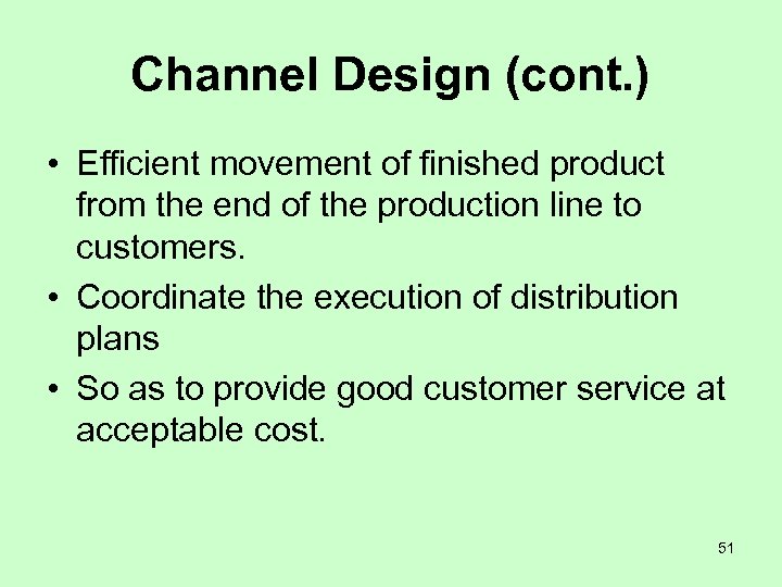 Channel Design (cont. ) • Efficient movement of finished product from the end of