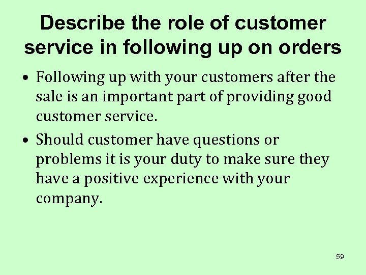 Describe the role of customer service in following up on orders • Following up