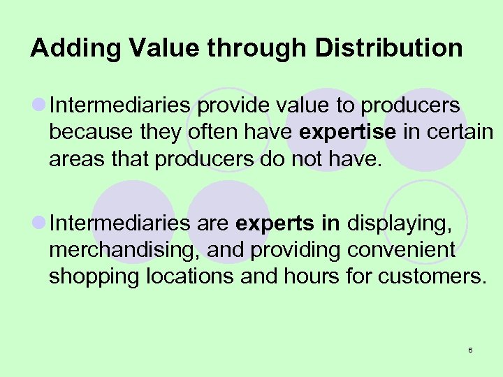 Adding Value through Distribution l Intermediaries provide value to producers because they often have