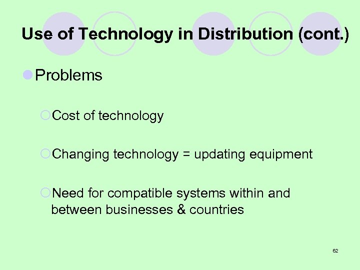 Use of Technology in Distribution (cont. ) l Problems ¡Cost of technology ¡Changing technology