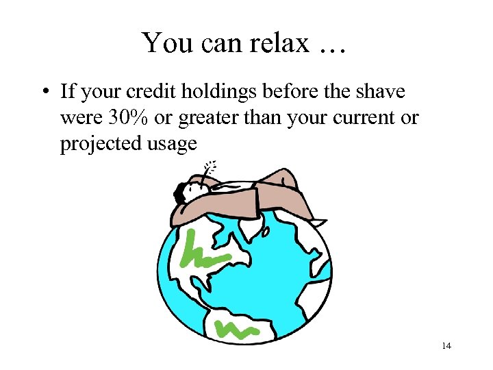 You can relax … • If your credit holdings before the shave were 30%