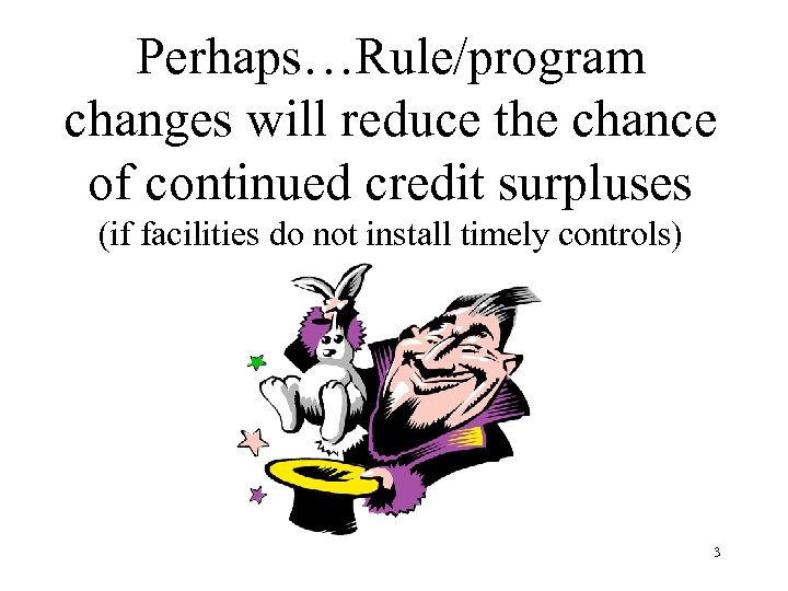 Perhaps…Rule/program changes will reduce the chance of continued credit surpluses (if facilities do not