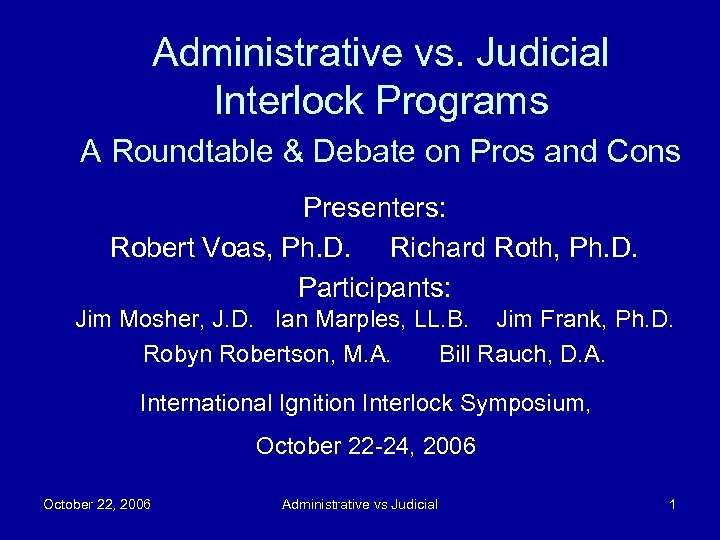 Administrative vs. Judicial Interlock Programs A Roundtable & Debate on Pros and Cons Presenters: