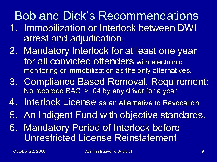 Bob and Dick’s Recommendations 1. Immobilization or Interlock between DWI arrest and adjudication. 2.