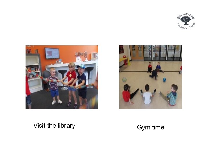 Visit the library Gym time 