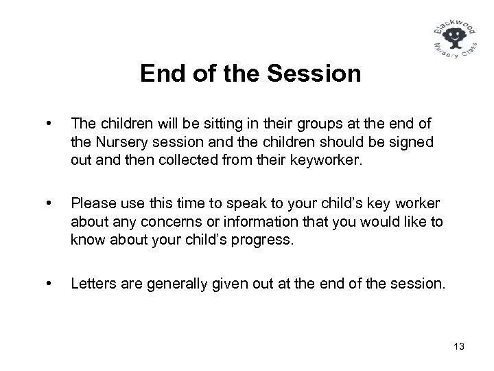 End of the Session • The children will be sitting in their groups at