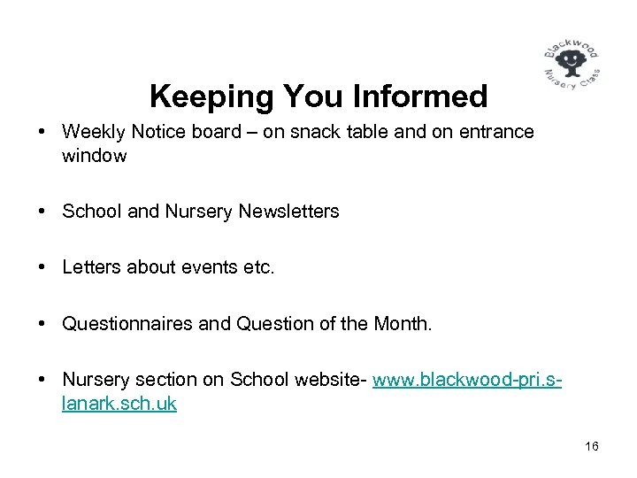 Keeping You Informed • Weekly Notice board – on snack table and on entrance