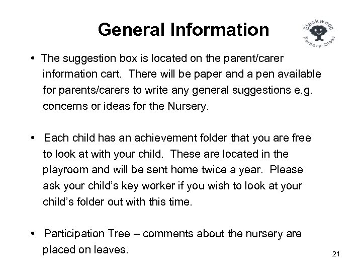 General Information • The suggestion box is located on the parent/carer information cart. There