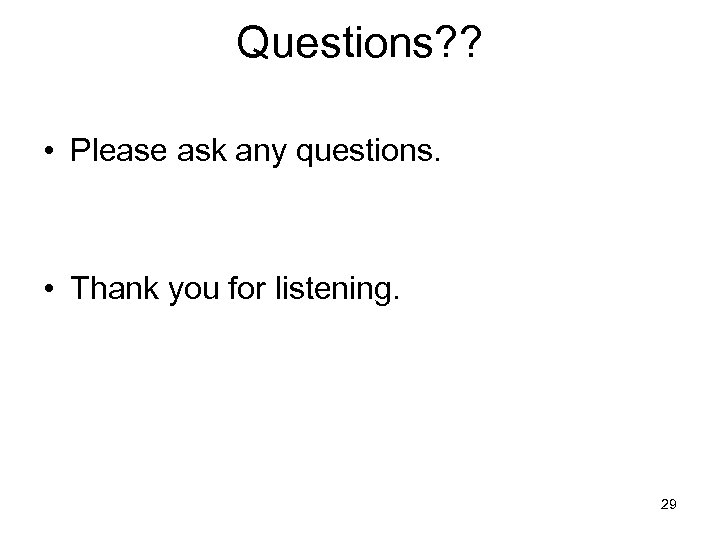 Questions? ? • Please ask any questions. • Thank you for listening. 29 