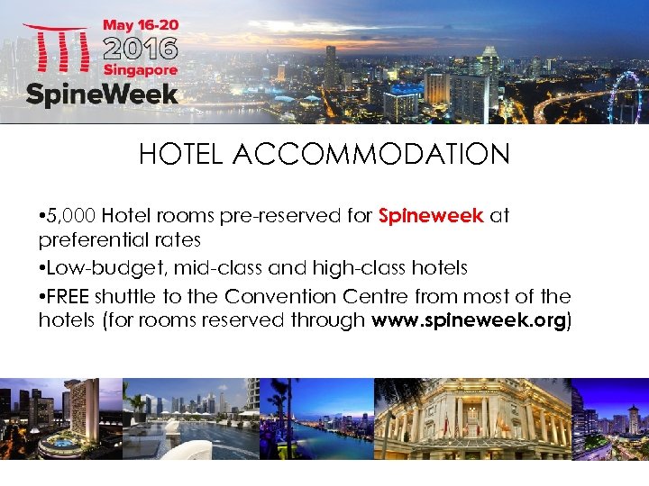 HOTEL ACCOMMODATION • 5, 000 Hotel rooms pre-reserved for Spineweek at preferential rates •