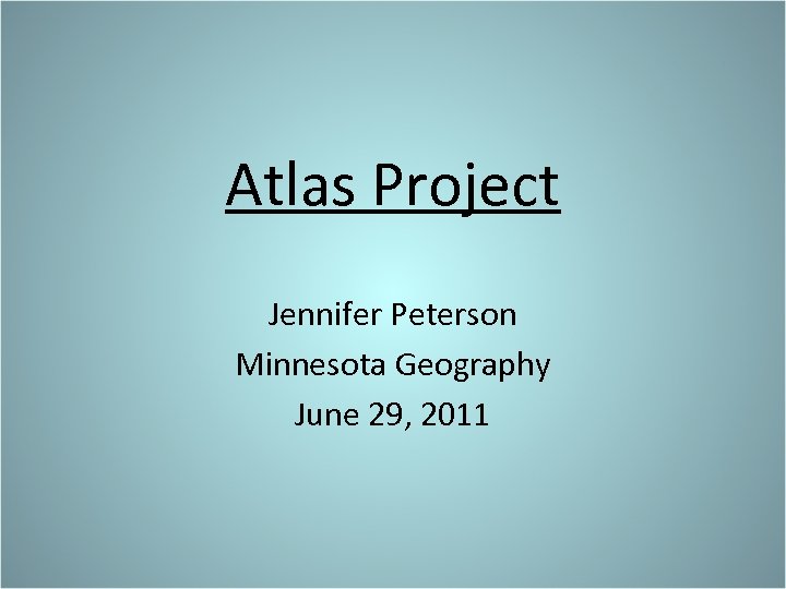 Atlas Project Jennifer Peterson Minnesota Geography June 29, 2011 