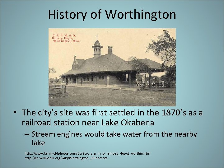 History of Worthington • The city’s site was first settled in the 1870’s as