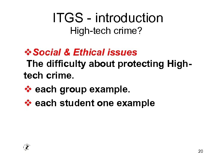 ITGS - introduction High-tech crime? v. Social & Ethical issues The difficulty about protecting