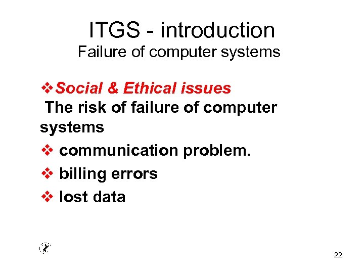 ITGS - introduction Failure of computer systems v. Social & Ethical issues The risk