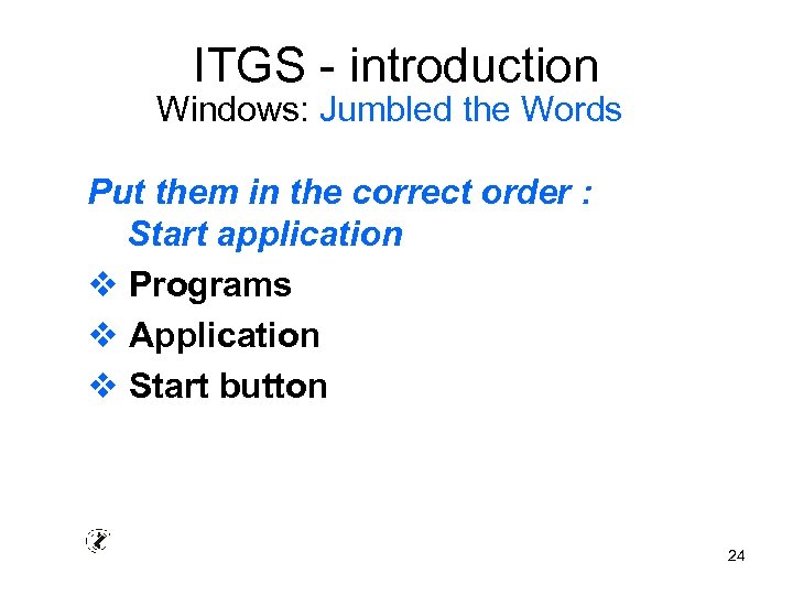 ITGS - introduction Windows: Jumbled the Words Put them in the correct order :