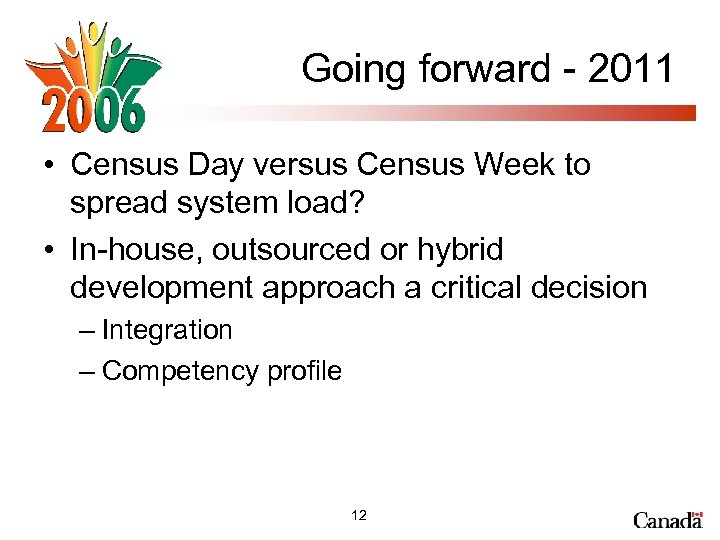 Going forward - 2011 • Census Day versus Census Week to spread system load?