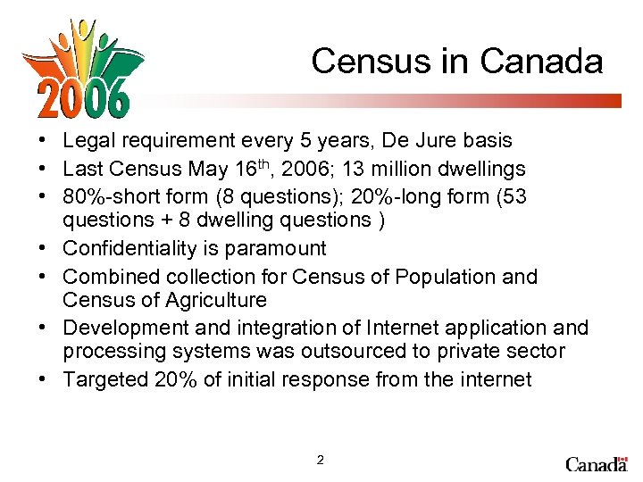 Census in Canada • Legal requirement every 5 years, De Jure basis • Last