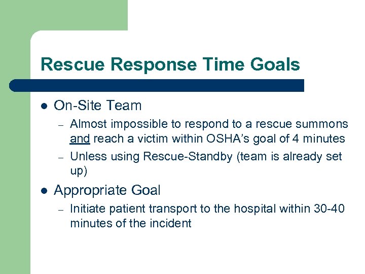 Rescue Response Time Goals l On-Site Team – – l Almost impossible to respond