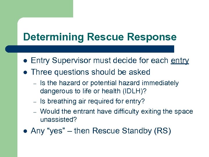 Determining Rescue Response l l Entry Supervisor must decide for each entry Three questions