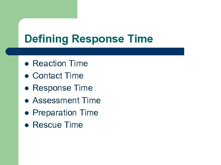 Defining Response Time l l l Reaction Time Contact Time Response Time Assessment Time