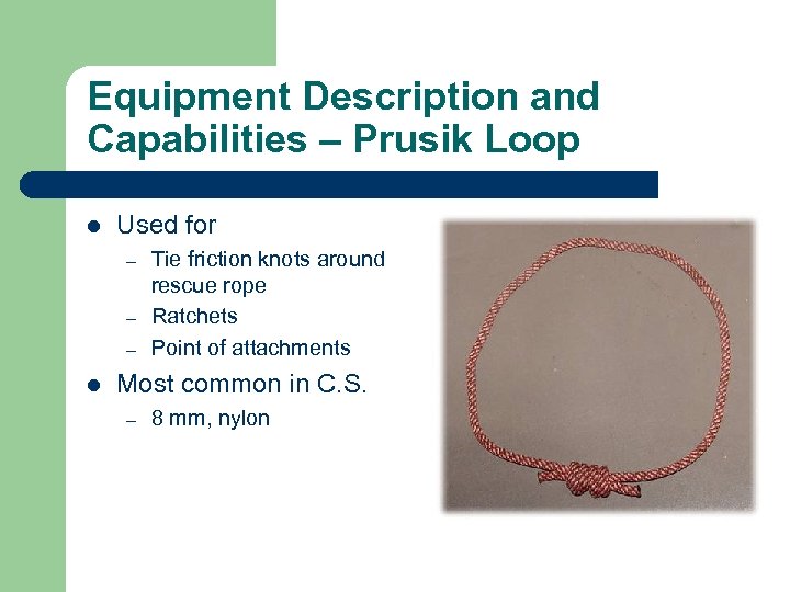 Equipment Description and Capabilities – Prusik Loop l Used for – – – l