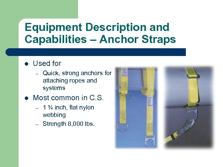 Equipment Description and Capabilities – Anchor Straps l Used for – l Quick, strong