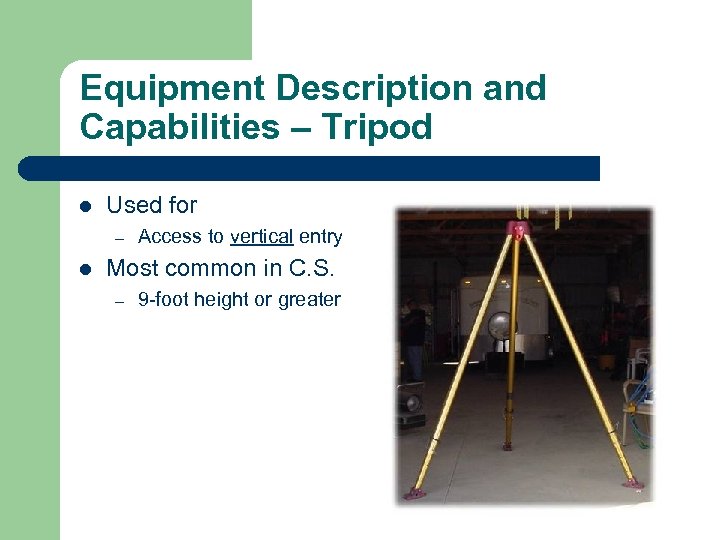 Equipment Description and Capabilities – Tripod l Used for – l Access to vertical