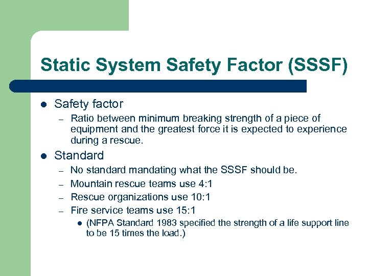Static System Safety Factor (SSSF) l Safety factor – l Ratio between minimum breaking