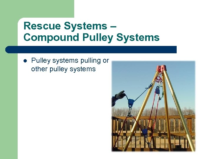 Rescue Systems – Compound Pulley Systems l Pulley systems pulling on other pulley systems